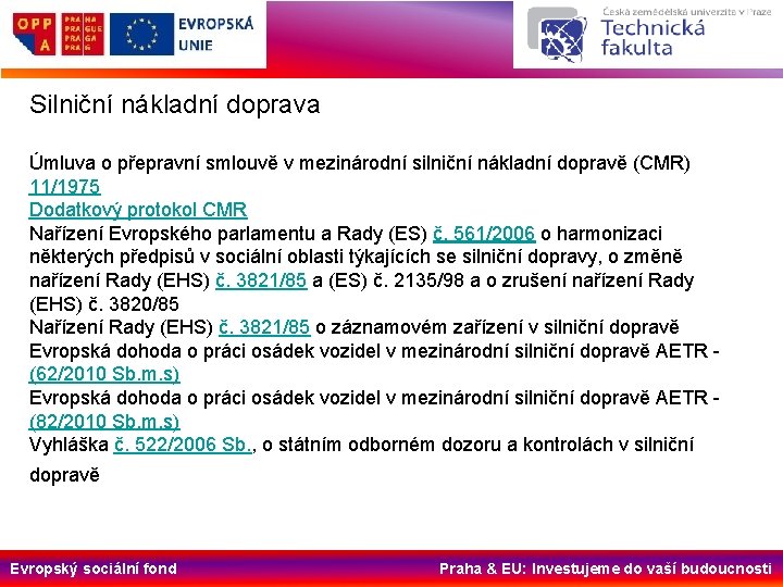 Silniční nákladní doprava Úmluva o přepravní smlouvě v mezinárodní silniční nákladní dopravě (CMR) 11/1975