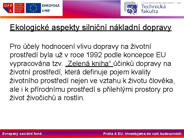 Ekologické aspekty silniční nákladní dopravy Pro účely hodnocení vlivu dopravy na životní prostředí byla