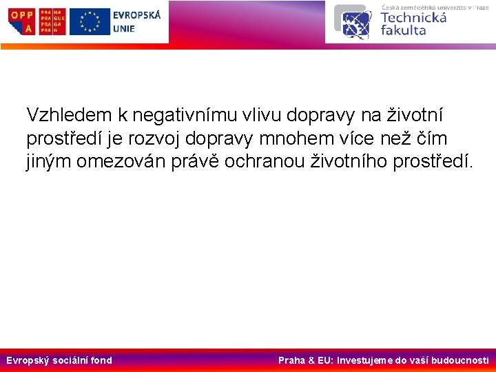 Vzhledem k negativnímu vlivu dopravy na životní prostředí je rozvoj dopravy mnohem více než