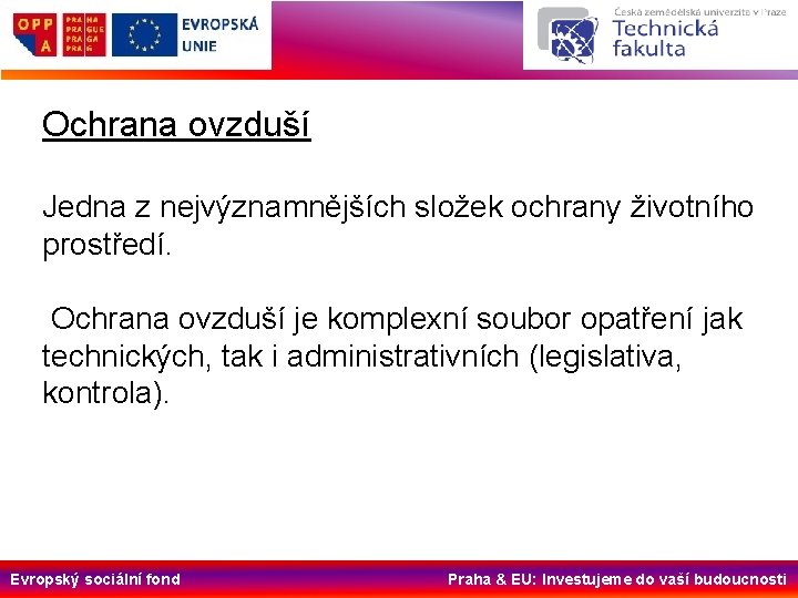 Ochrana ovzduší Jedna z nejvýznamnějších složek ochrany životního prostředí. Ochrana ovzduší je komplexní soubor