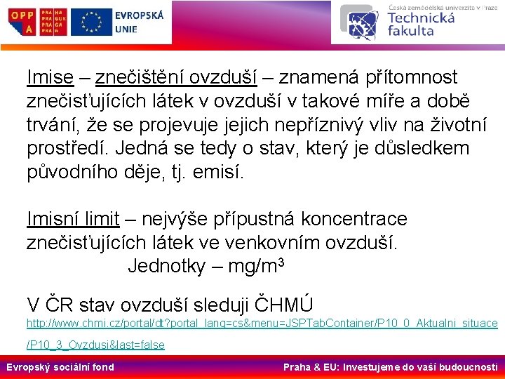 Imise – znečištění ovzduší – znamená přítomnost znečisťujících látek v ovzduší v takové míře