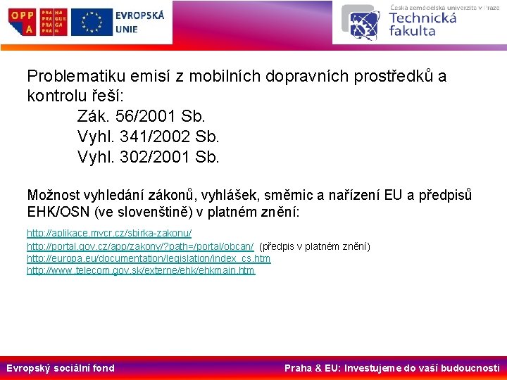 Problematiku emisí z mobilních dopravních prostředků a kontrolu řeší: Zák. 56/2001 Sb. Vyhl. 341/2002