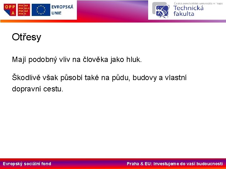 Otřesy Mají podobný vliv na člověka jako hluk. Škodlivě však působí také na půdu,