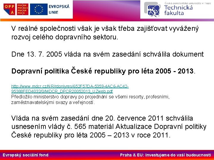  V reálné společnosti však je však třeba zajišťovat vyvážený rozvoj celého dopravního sektoru.