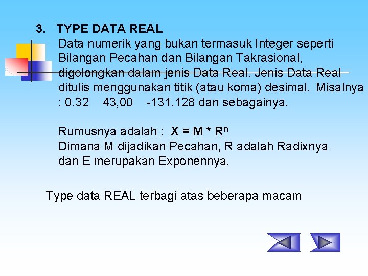  3. TYPE DATA REAL Data numerik yang bukan termasuk Integer seperti Bilangan Pecahan