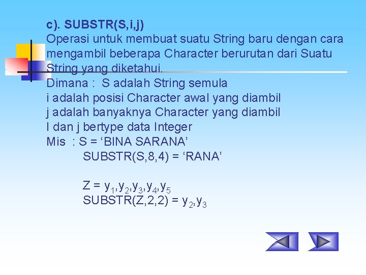 c). SUBSTR(S, i, j) Operasi untuk membuat suatu String baru dengan cara mengambil beberapa