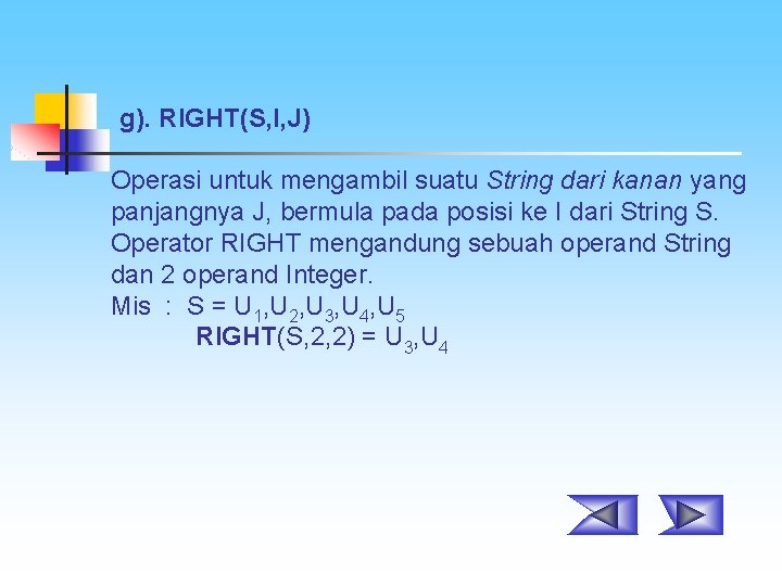  g). RIGHT(S, I, J) Operasi untuk mengambil suatu String dari kanan yang panjangnya