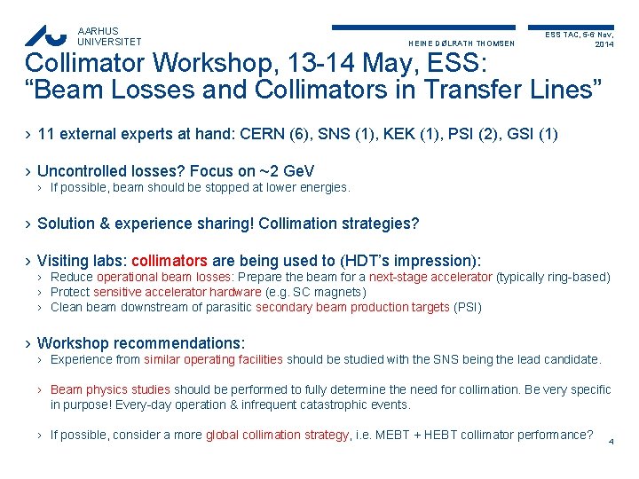 AARHUS UNIVERSITET HEINE DØLRATH THOMSEN ESS TAC, 5 -6 Nov, 2014 Collimator Workshop, 13