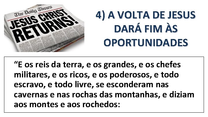 4) A VOLTA DE JESUS DARÁ FIM ÀS OPORTUNIDADES “E os reis da terra, 4) A VOLTA DE JESUS DARÁ FIM ÀS OPORTUNIDADES “E os reis da terra,
