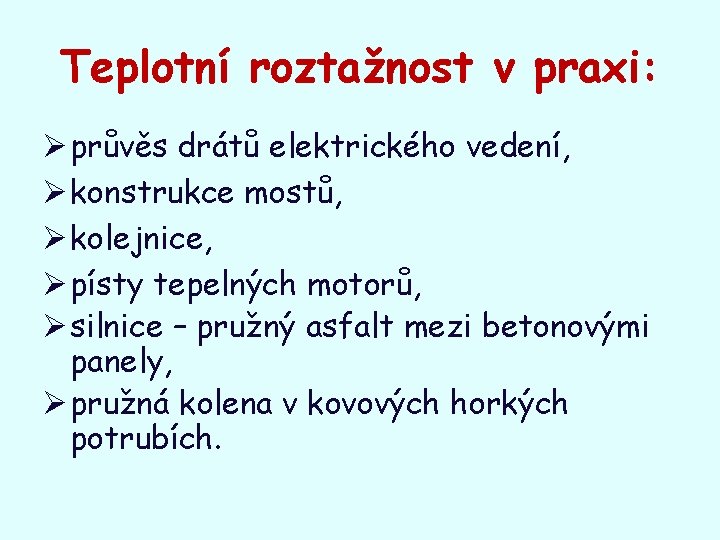 Teplotní roztažnost v praxi: Ø průvěs drátů elektrického vedení, Ø konstrukce mostů, Ø kolejnice,