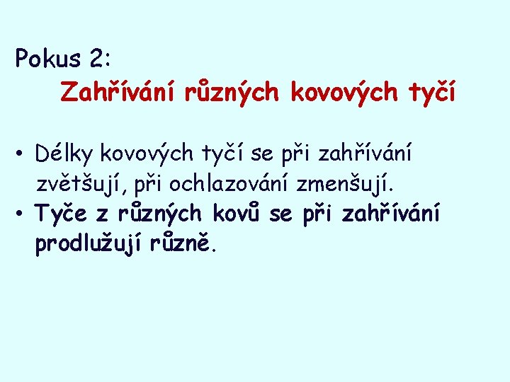 Pokus 2: Zahřívání různých kovových tyčí • Délky kovových tyčí se při zahřívání zvětšují,
