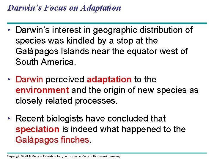 Darwin’s Focus on Adaptation • Darwin’s interest in geographic distribution of species was kindled