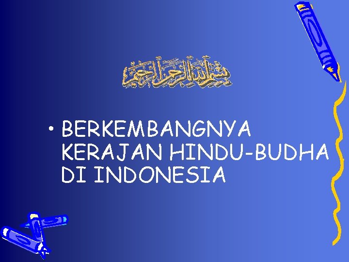  • BERKEMBANGNYA KERAJAN HINDU-BUDHA DI INDONESIA 