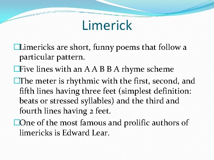 Limerick �Limericks are short, funny poems that follow a particular pattern. �Five lines with