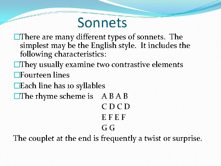 Sonnets �There are many different types of sonnets. The simplest may be the English
