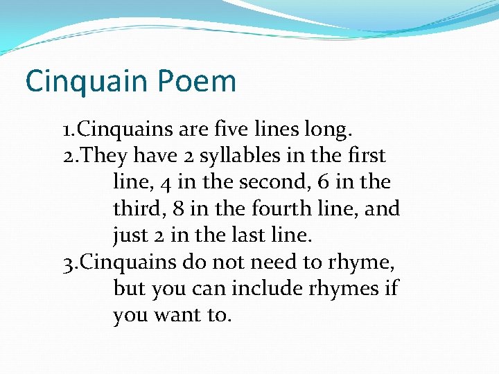 Cinquain Poem 1. Cinquains are five lines long. 2. They have 2 syllables in