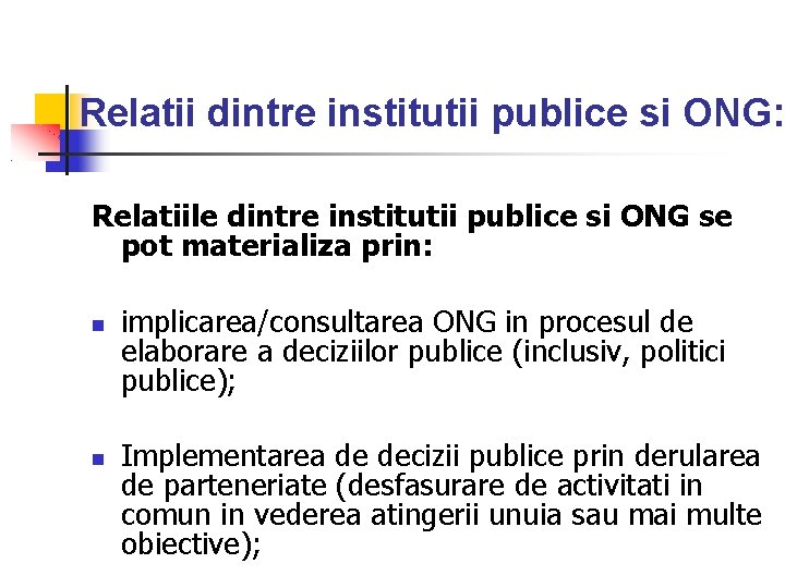 Relatii dintre institutii publice si ONG: Relatiile dintre institutii publice si ONG se pot