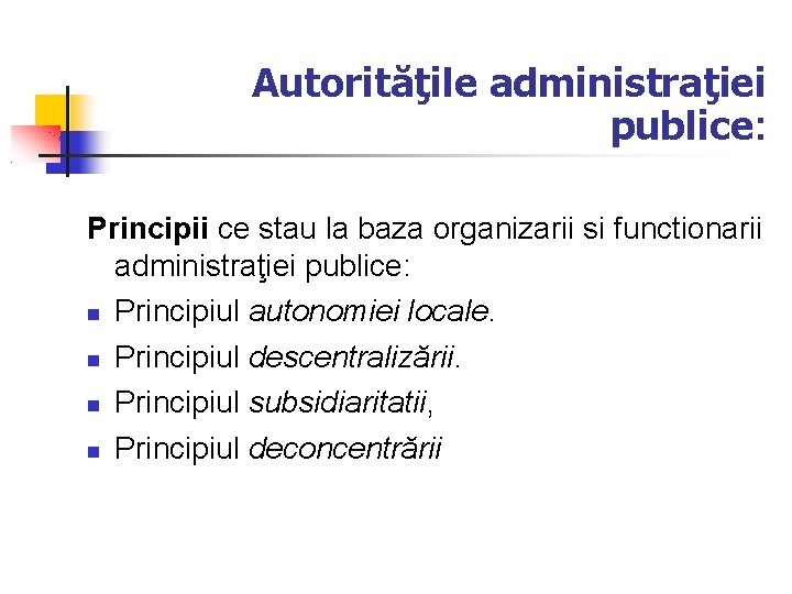 Autorităţile administraţiei publice: Principii ce stau la baza organizarii si functionarii administraţiei publice: Principiul