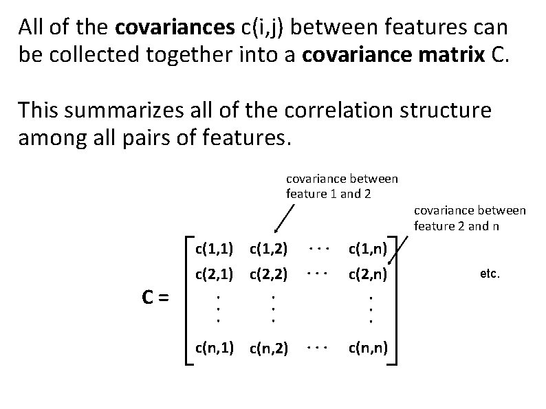 All of the covariances c(i, j) between features can be collected together into a