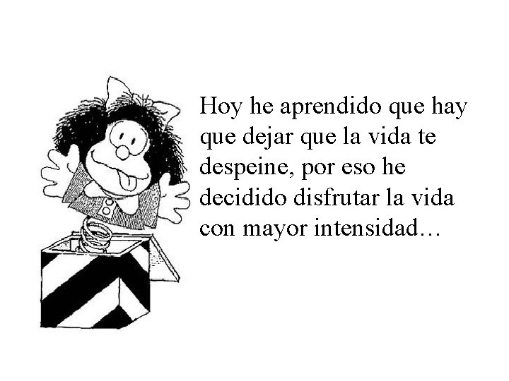 Hoy he aprendido que hay que dejar que la vida te despeine, por eso