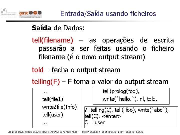 Entrada/Saída usando ficheiros Saída de Dados: tell(filename) – as operações de escrita passarão a