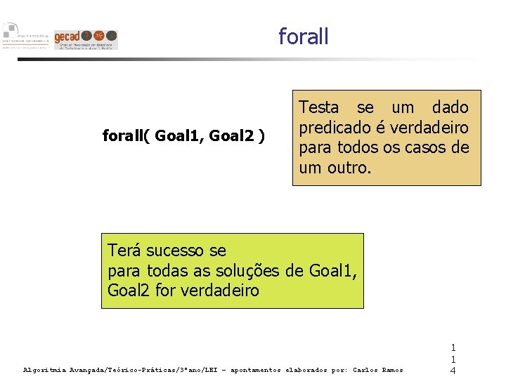 forall( Goal 1, Goal 2 ) Testa se um dado predicado é verdadeiro para