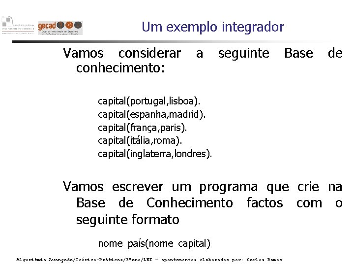 Um exemplo integrador Vamos considerar conhecimento: a seguinte Base de capital(portugal, lisboa). capital(espanha, madrid).