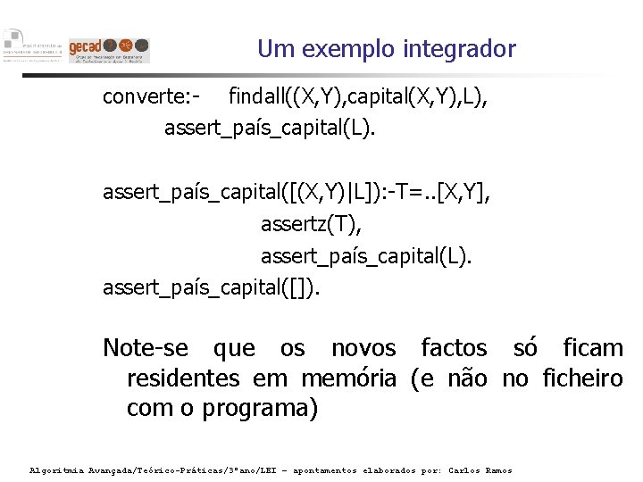 Um exemplo integrador converte: - findall((X, Y), capital(X, Y), L), assert_país_capital(L). assert_país_capital([(X, Y)|L]): -T=.