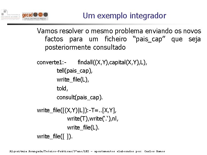 Um exemplo integrador Vamos resolver o mesmo problema enviando os novos factos para um
