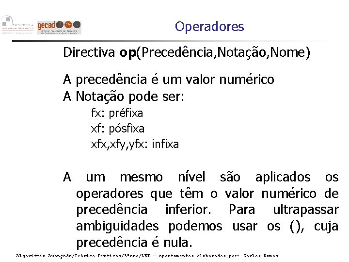 Operadores Directiva op(Precedência, Notação, Nome) A precedência é um valor numérico A Notação pode