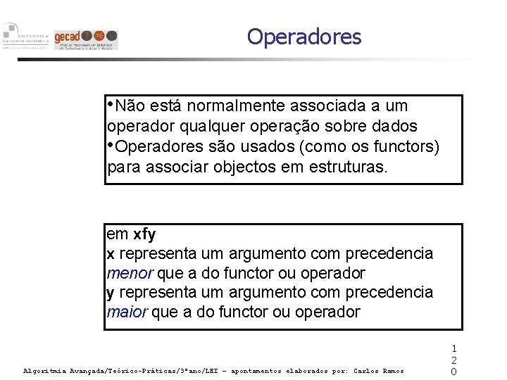 Operadores • Não está normalmente associada a um operador qualquer operação sobre dados •