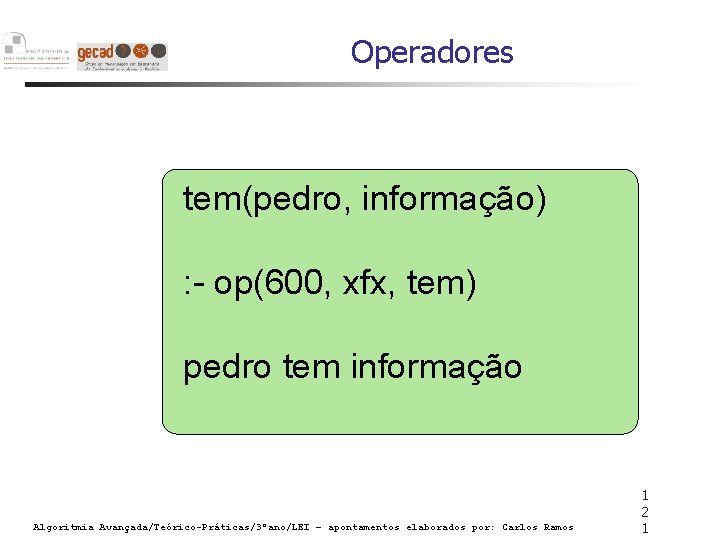 Operadores tem(pedro, informação) : - op(600, xfx, tem) pedro tem informação Algoritmia Avançada/Teórico-Práticas/3ºano/LEI –