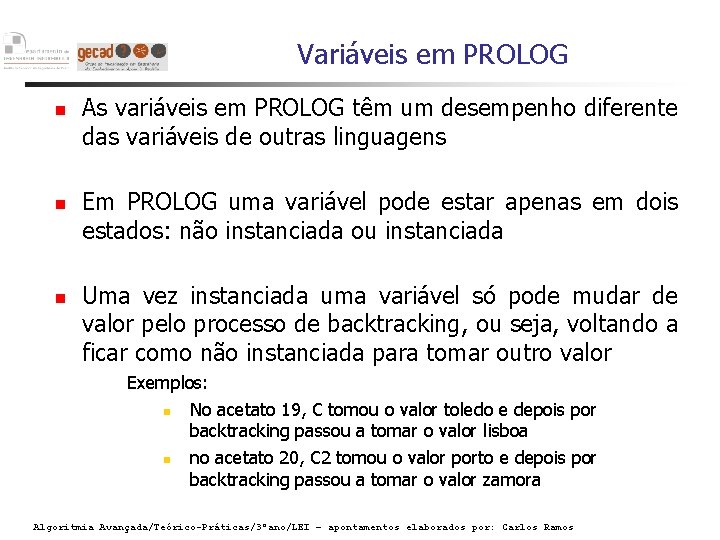Variáveis em PROLOG As variáveis em PROLOG têm um desempenho diferente das variáveis de