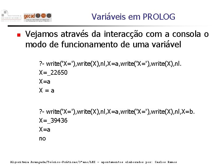 Variáveis em PROLOG Vejamos através da interacção com a consola o modo de funcionamento