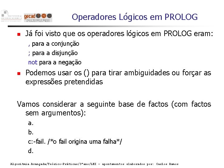 Operadores Lógicos em PROLOG Já foi visto que os operadores lógicos em PROLOG eram: