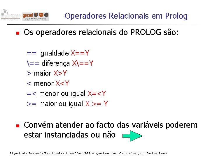 Operadores Relacionais em Prolog Os operadores relacionais do PROLOG são: == igualdade X==Y ==