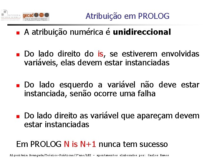 Atribuição em PROLOG A atribuição numérica é unidireccional Do lado direito do is, se