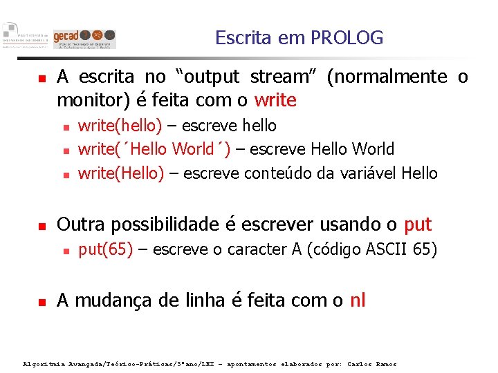 Escrita em PROLOG A escrita no “output stream” (normalmente o monitor) é feita com