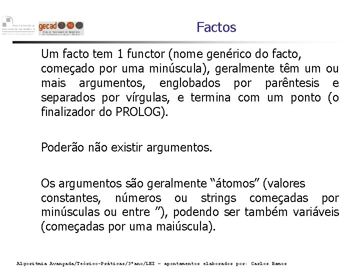 Factos Um facto tem 1 functor (nome genérico do facto, começado por uma minúscula),