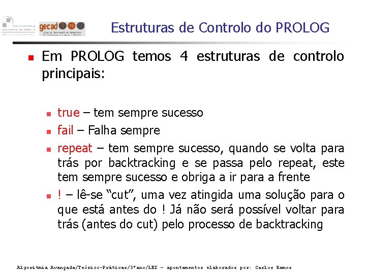 Estruturas de Controlo do PROLOG Em PROLOG temos 4 estruturas de controlo principais: true