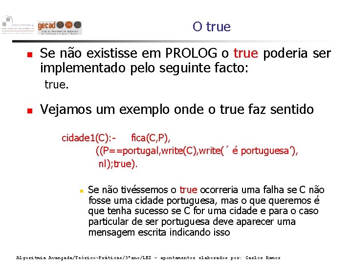 O true Se não existisse em PROLOG o true poderia ser implementado pelo seguinte