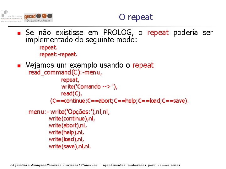 O repeat Se não existisse em PROLOG, o repeat poderia ser implementado do seguinte