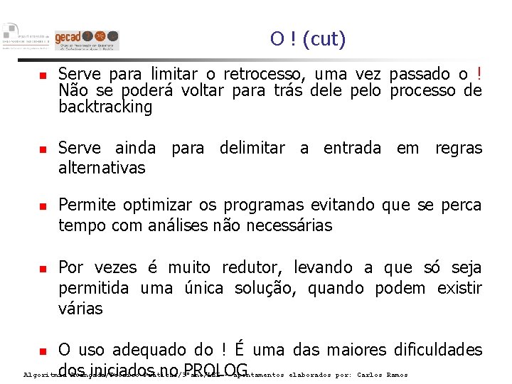 O ! (cut) Serve para limitar o retrocesso, uma vez passado o ! Não