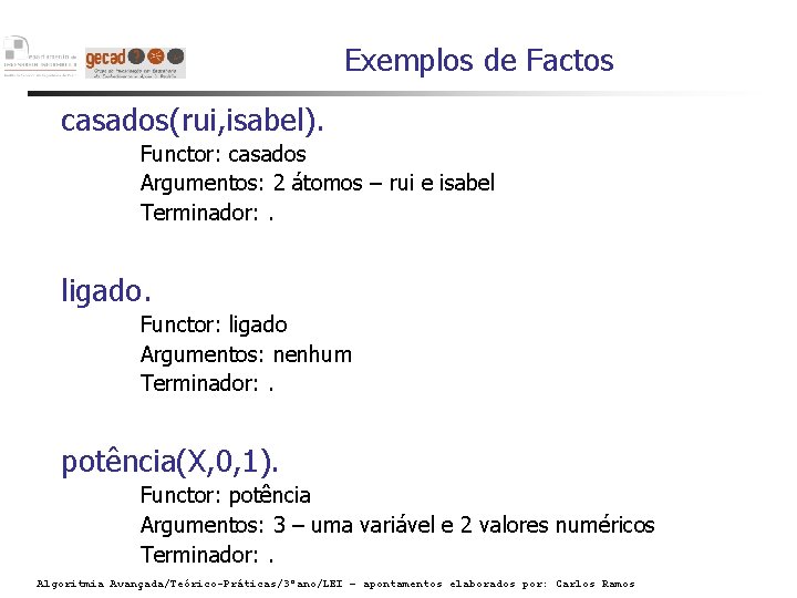 Exemplos de Factos casados(rui, isabel). Functor: casados Argumentos: 2 átomos – rui e isabel
