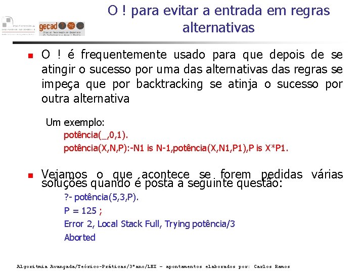 O ! para evitar a entrada em regras alternativas O ! é frequentemente usado