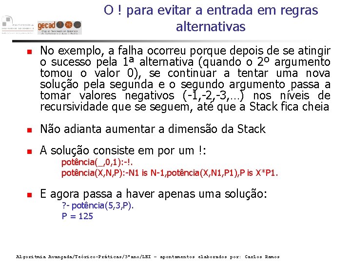 O ! para evitar a entrada em regras alternativas No exemplo, a falha ocorreu