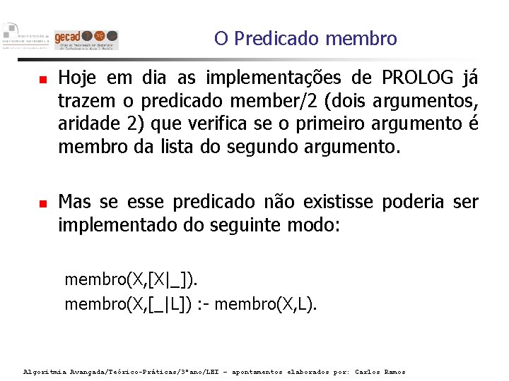 O Predicado membro Hoje em dia as implementações de PROLOG já trazem o predicado