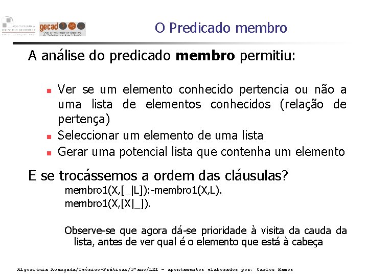 O Predicado membro A análise do predicado membro permitiu: Ver se um elemento conhecido