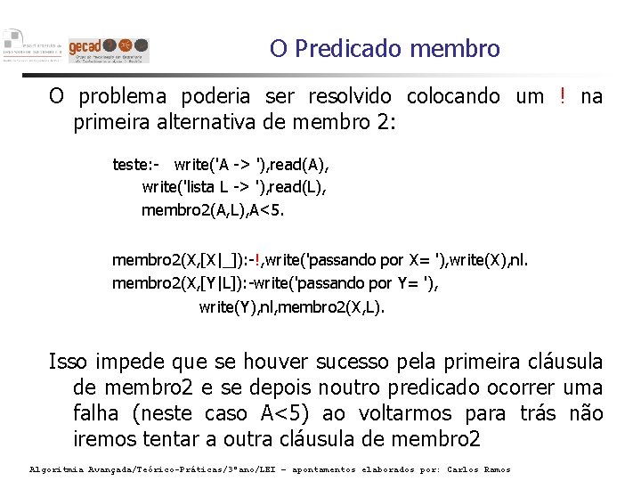 O Predicado membro O problema poderia ser resolvido colocando um ! na primeira alternativa