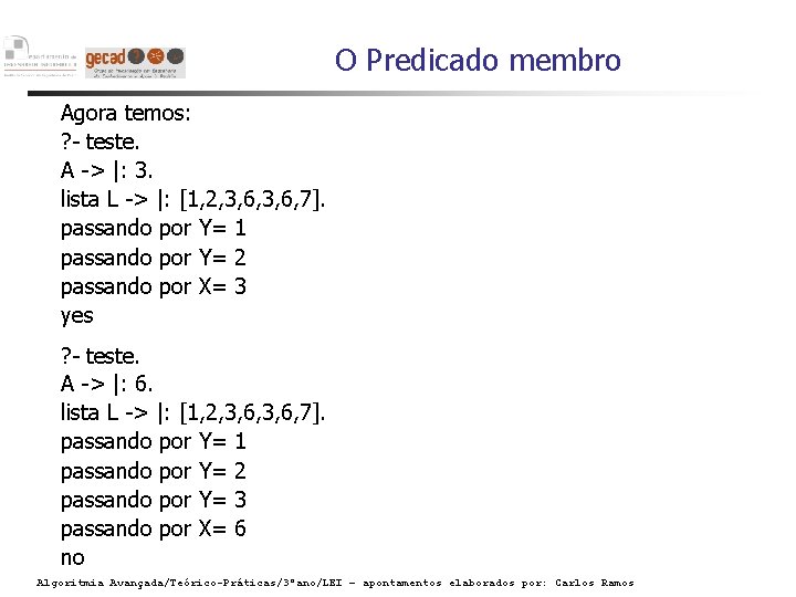 O Predicado membro Agora temos: ? - teste. A -> |: 3. lista L